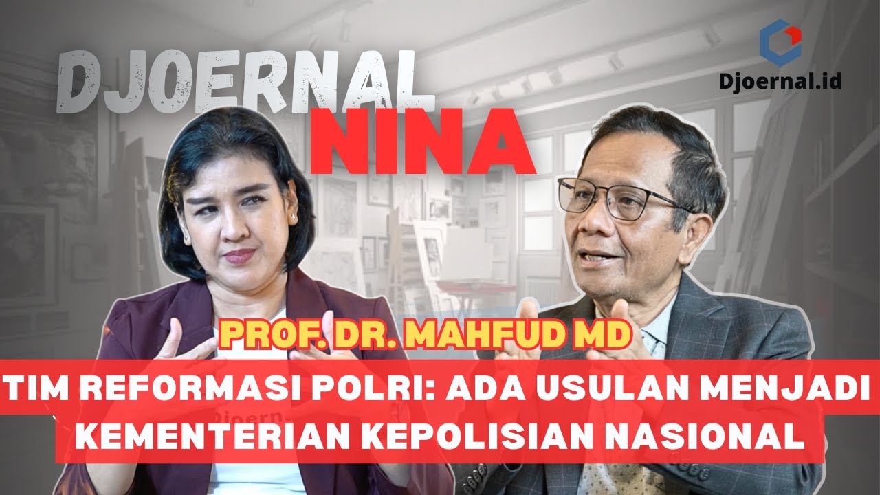 TIM REFORMASI POLRI MASIH MENDIAGNOSA DAN ADA USULAN MENJADI KEMENTERIAN KEPOLISIAN | DJOERNAL NINA