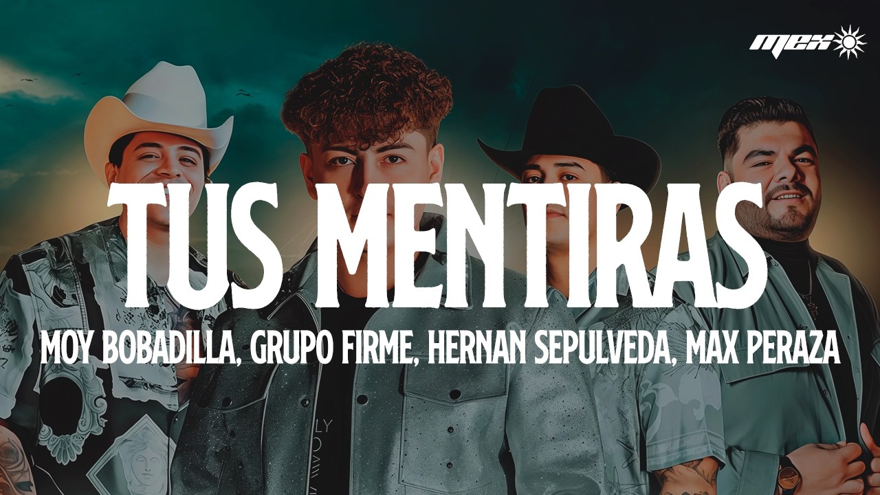Moy Bobadilla, Grupo Firme, Hernan Sepulveda, Max Peraza - Tus Mentiras (Letra)