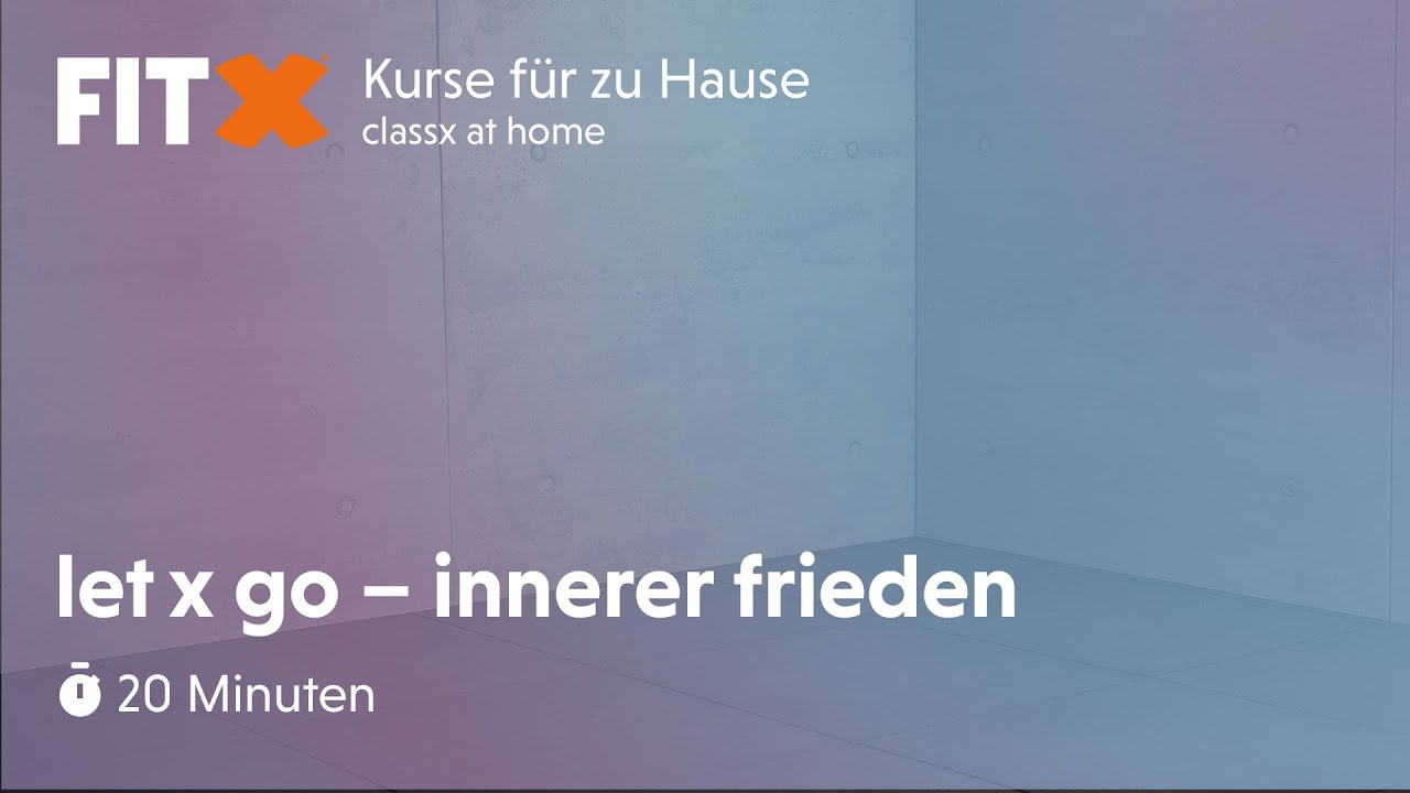 Entspannungsreise | 20 Minuten let x go | Innerer Frieden | FitX-Kurse für zu Hause: classx at home