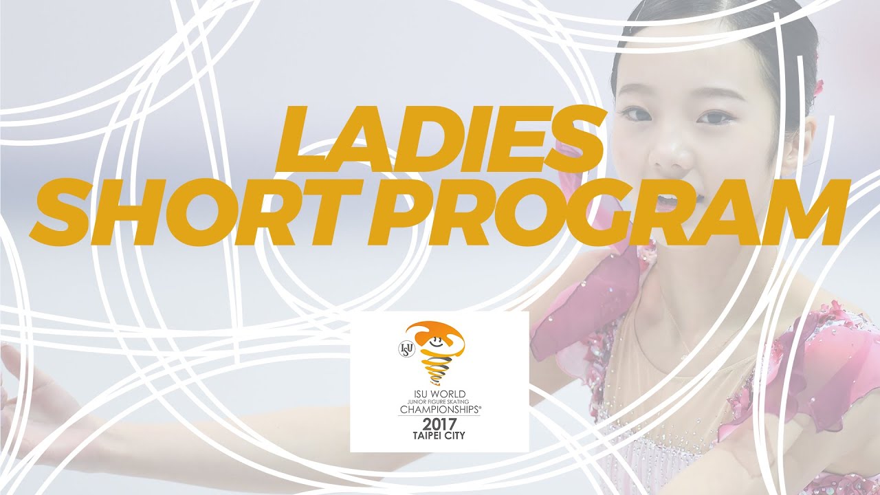 Ladies Short Program | 2017 ISU World Junior Figure Skating Champs - Taipei City/TPE | #WorldJFigure