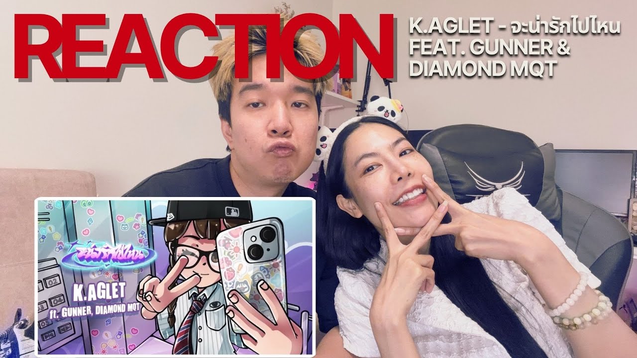 REACTION K.AGLET - จะน่ารักไปไหน feat. GUNNER & DIAMOND MQT | Prephim