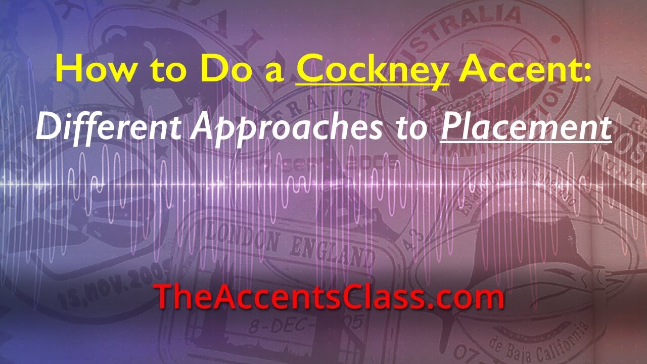 How to Do A Cockney Accent - Proper Placement