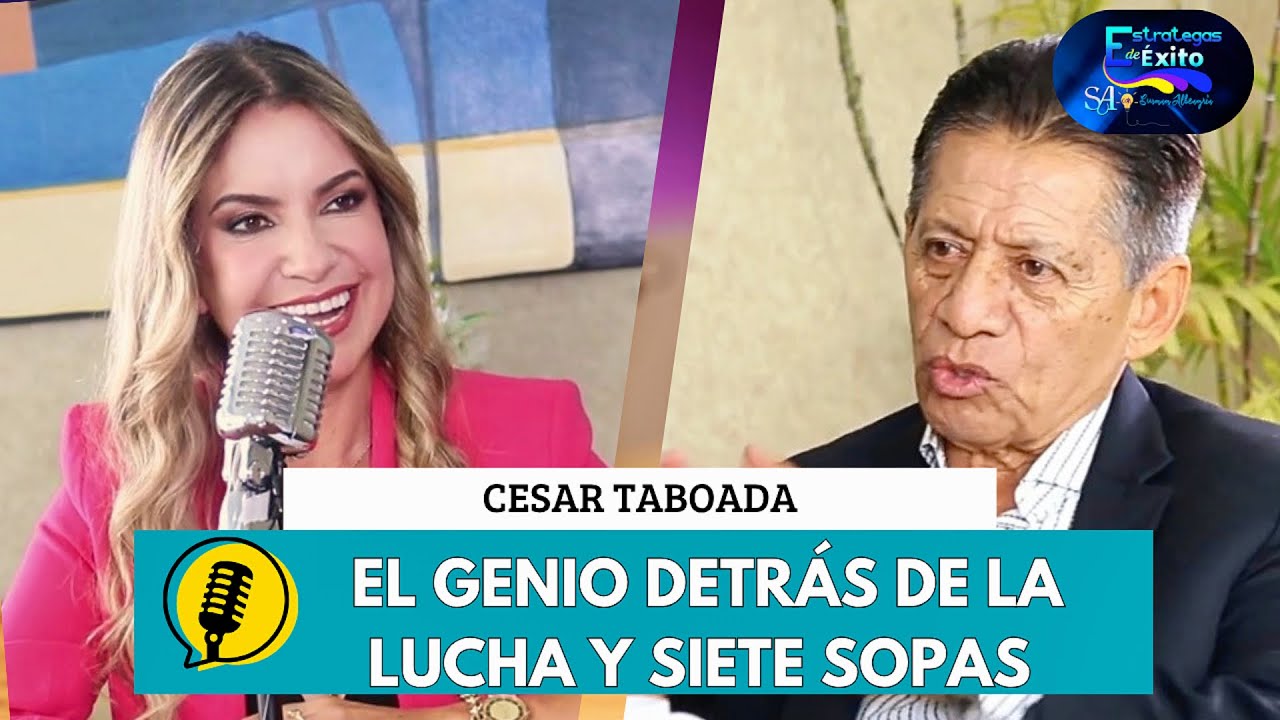 CÉSAR TABOADA - El genio detrás de La Lucha y Siete Sopas