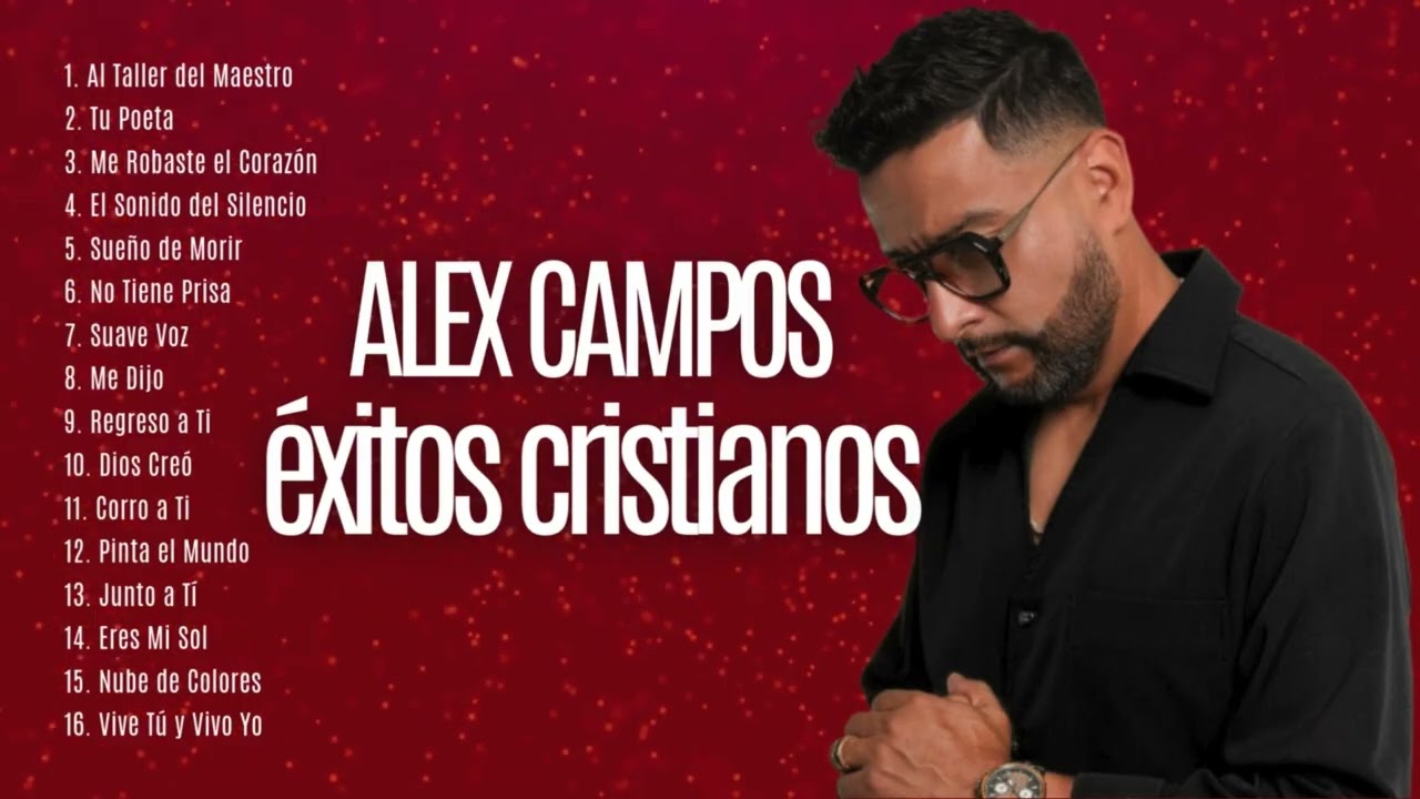 LO MEJOR DE ALEX CAMPOS 🕊️Música Cristiana Para Sentir la Presencia de Dios