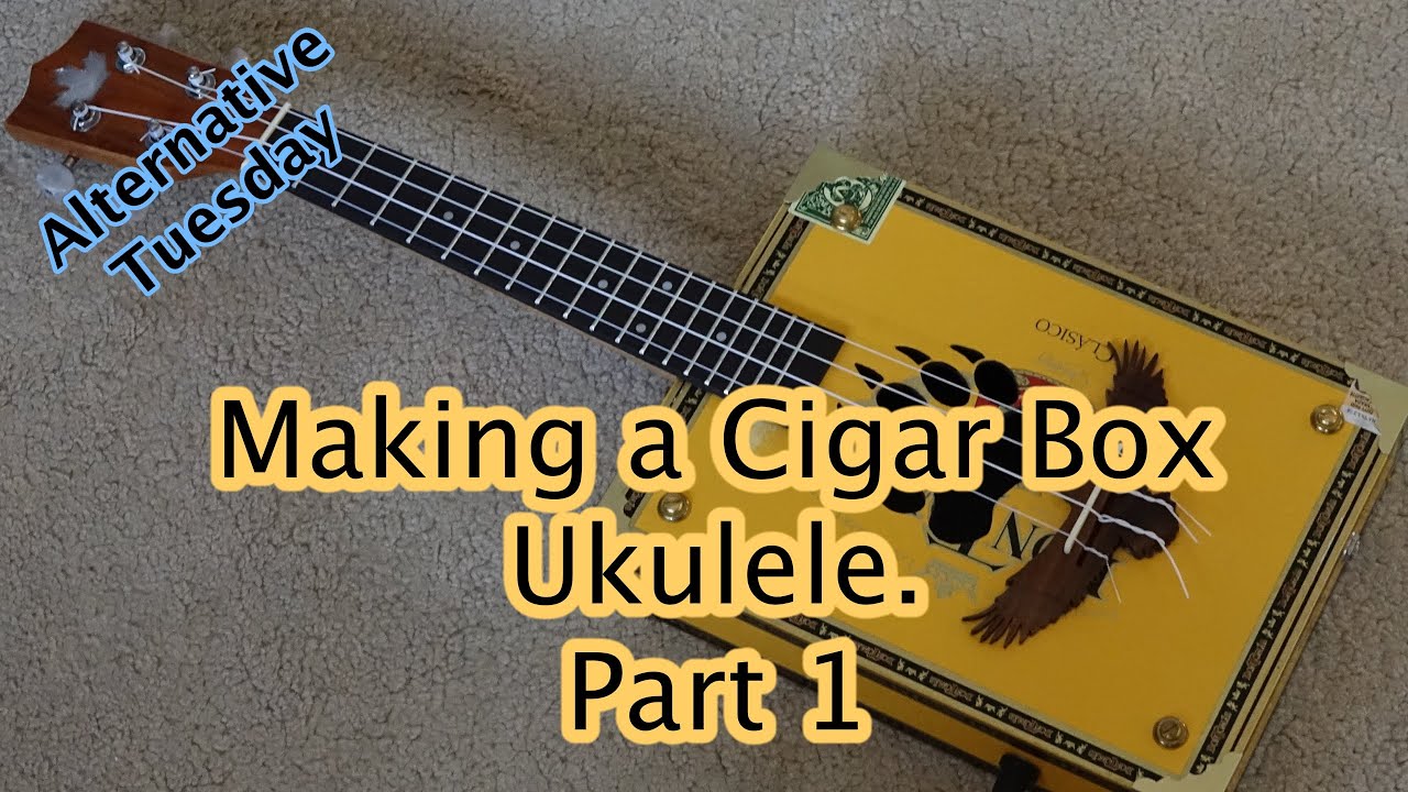 Making a Cigar Box Ukulele Part 1