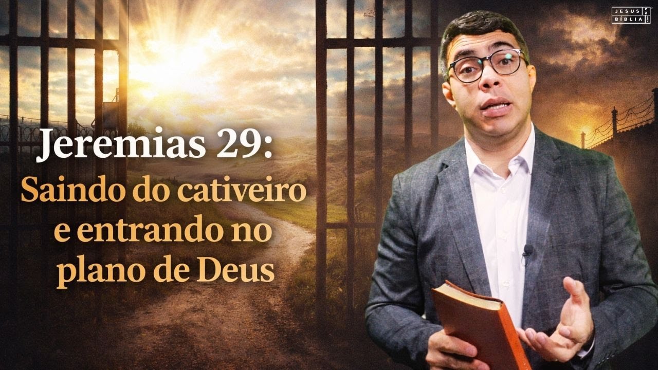 Jeremias 29: Saindo do cativeiro e entrando no plano de Deus