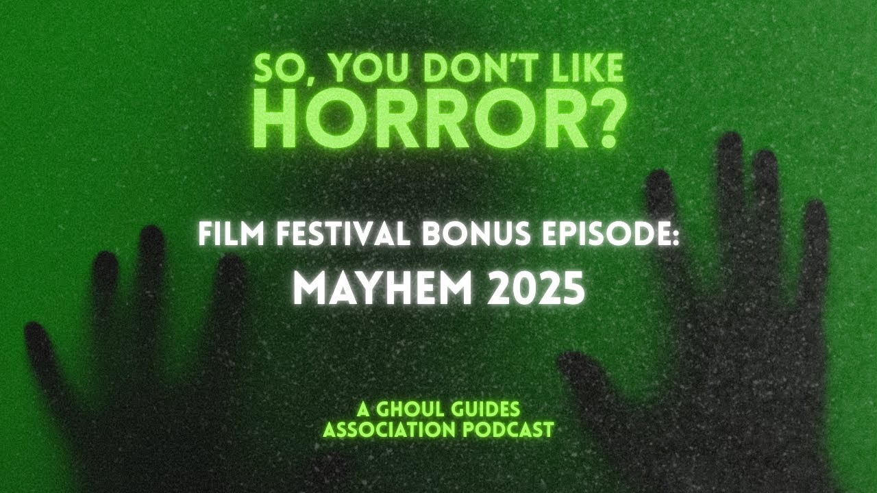 So You Don't Like Horror? Bonus episode: Mayhem Film Festival