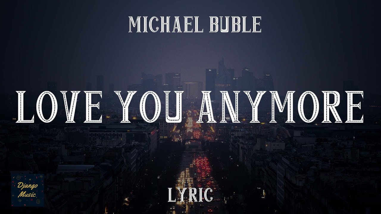 Love You Anymore - Michael Buble (LYRICS)| Django Music