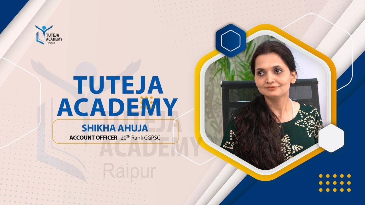 Take the first step to success Today. CGPSC 2020 SHIKHA AHUJA, Rank 20th (Account Officer)