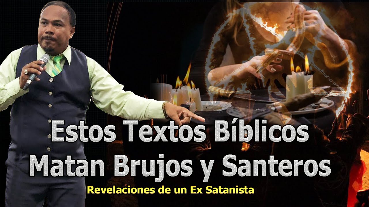 ESTOS TEXTOS BÍBLICOS MATAN BRUJOS Y SANTEROS  - REVELACIONES DE UN EX SATANISTA