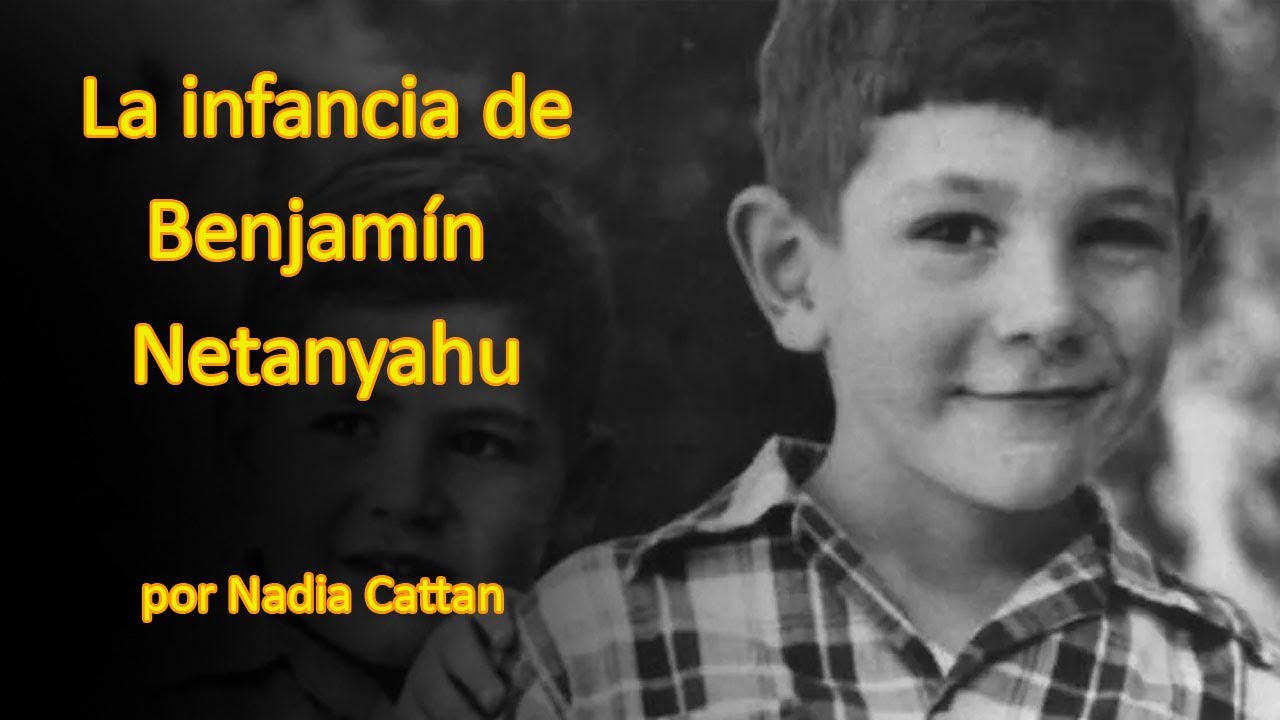 LA INFANCIA DE BENJAM&Iacute;N NETANYAHU. POR NADIA CATTAN