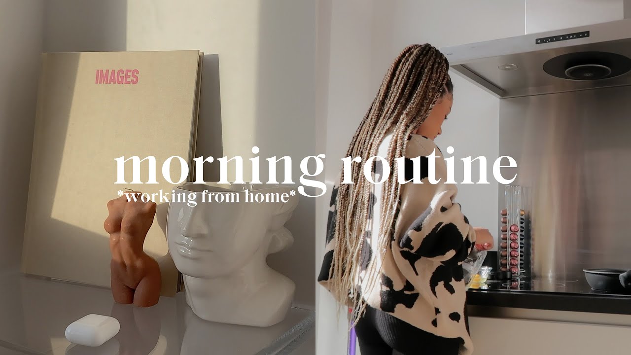 2021 MORNING ROUTINE *working from home*