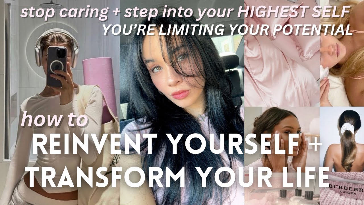 how to REINVENT YOURSELF: mindset to stop self doubt, transform your life + become your highest self