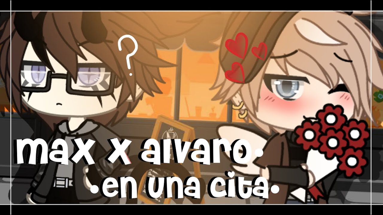 -💞¡¡max x alvaro en una cita!!💞-{se besan?..} [la negrita uwu]