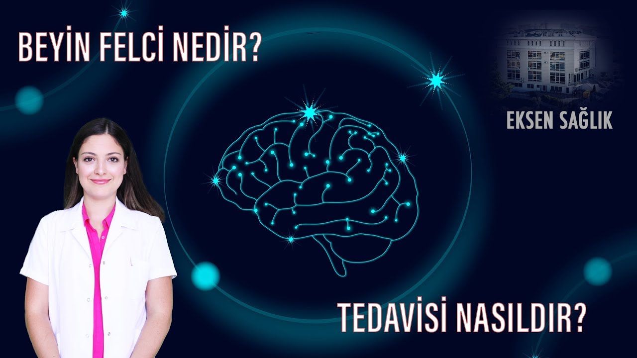 Beyin Felci Nedir ve Nasıl Tedavi Edilir? - Cansu HAYIROĞLU - Eksen Sağlık