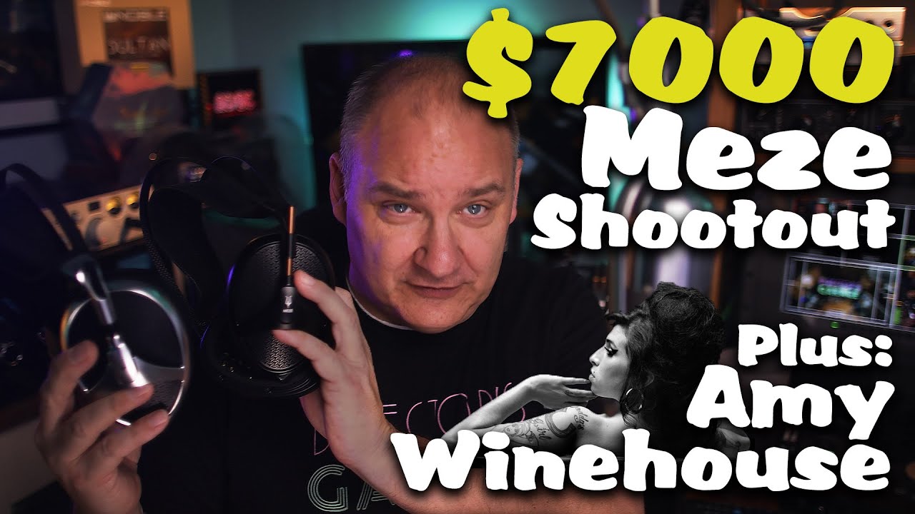 $7000 Meze Elite vs. Meze Empyrean Shootout! Plus Amy Winehouse