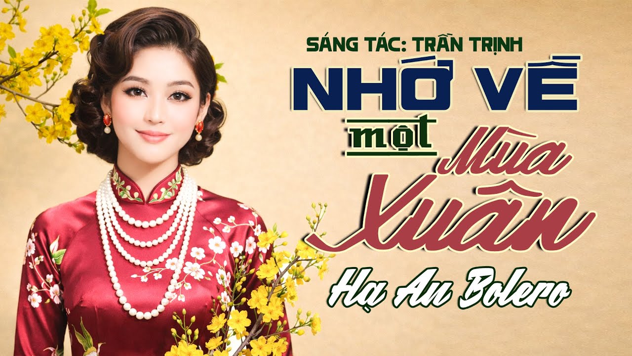 Nhớ Về Một Mùa Xuân - Hạ An Bolero | Sáng tác: Trần Trịnh | Nhạc Xuân Xưa Mang Nhiều Hoài Niệm