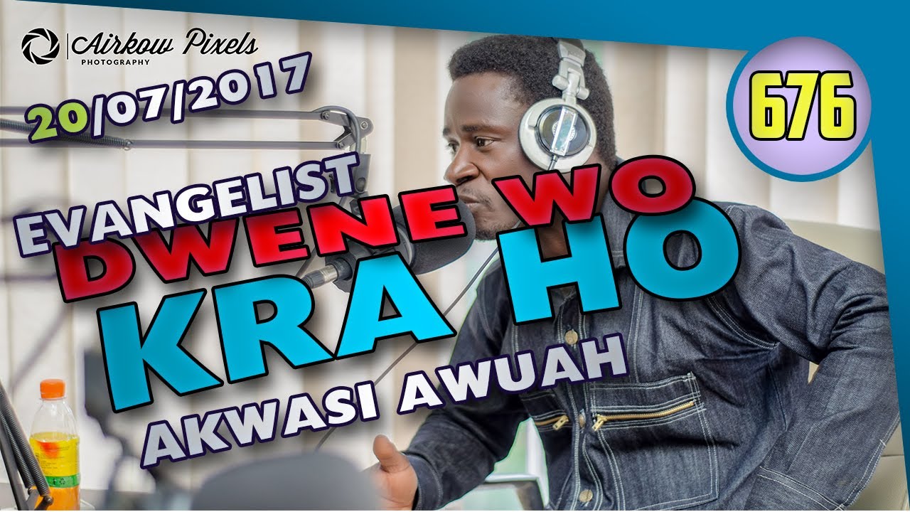 DWENE WO KRA HO BY EVANGELIST AKWASI AWUAH