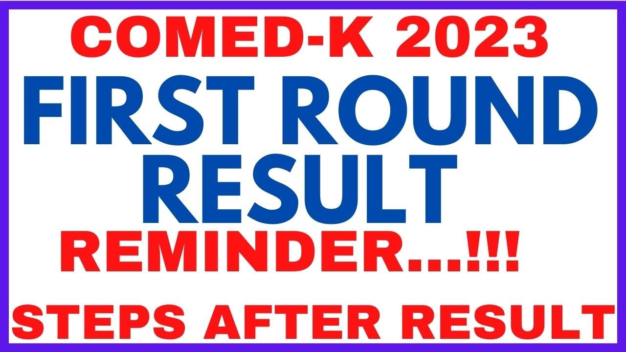COMED-K FIRST ROUND RESULT REMINDER / WHAT TO DO AFTER RESULT / STEPS AFTER RESULT