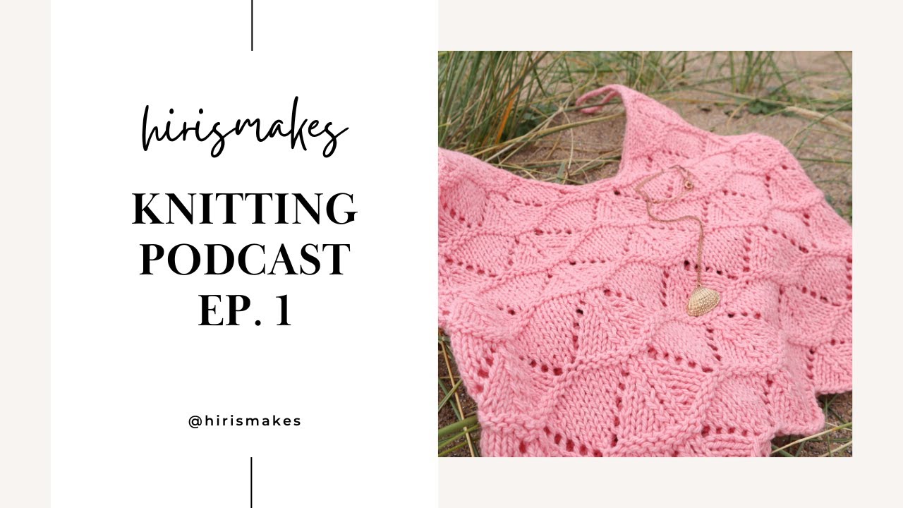 Episode 1 - hirismakes knitting podcast