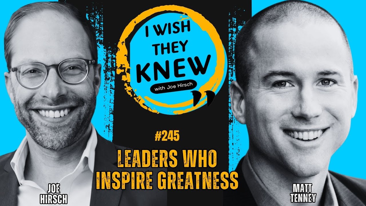Leaders who inspire greatness: Matt Tenney | I Wish They Knew #245