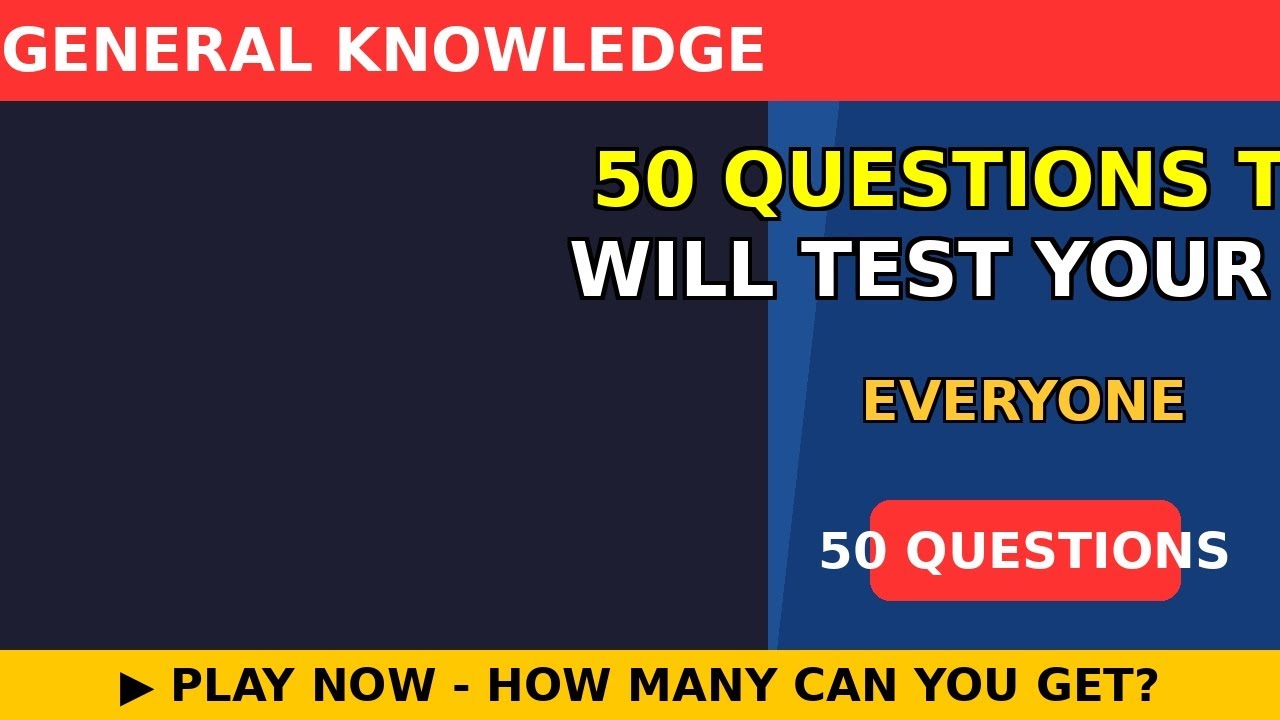 50 Questions That Will Test Your Knowledge