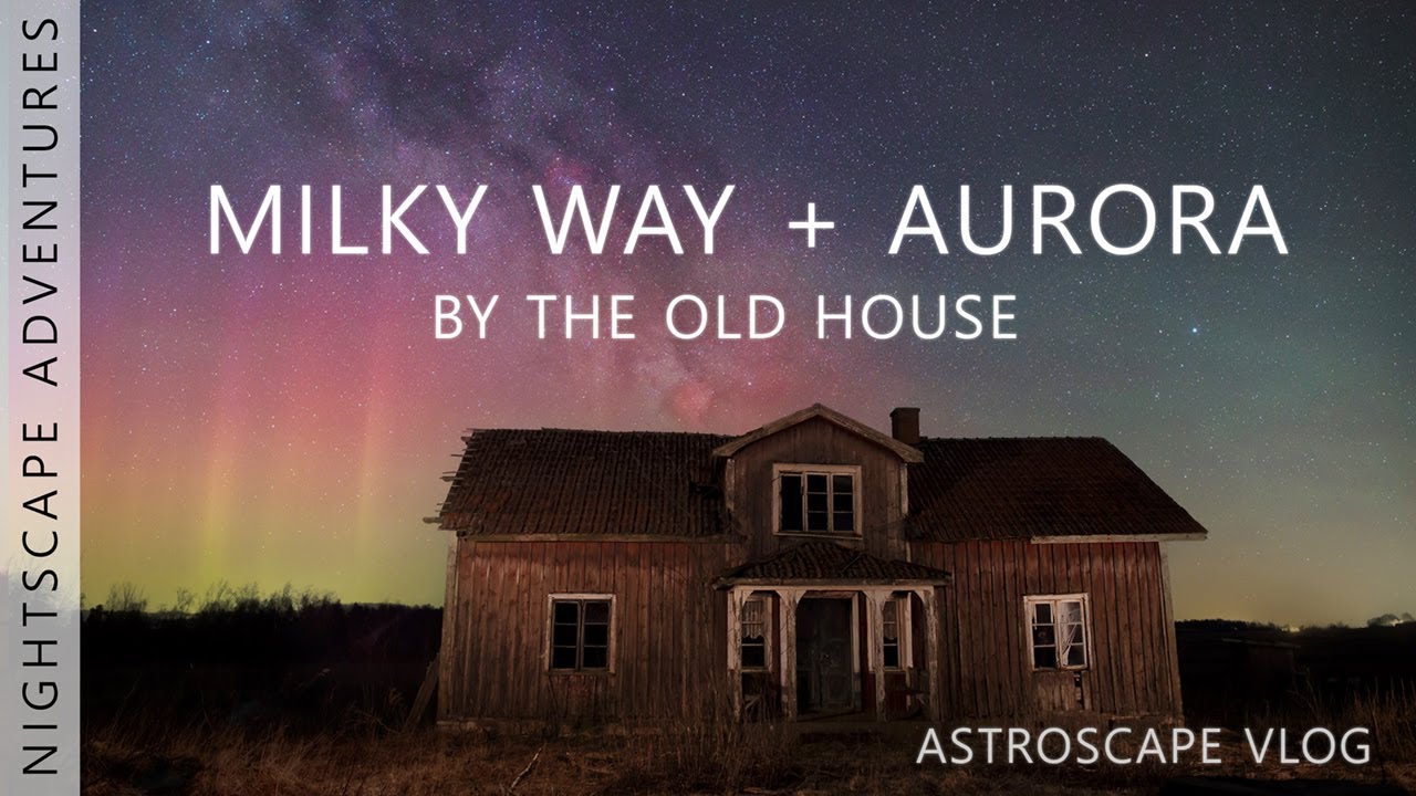 ASTROPHOTOGRAPHY adventure by old abandoned house . Nightscape vlog capturing Milky Way and Aurora.
