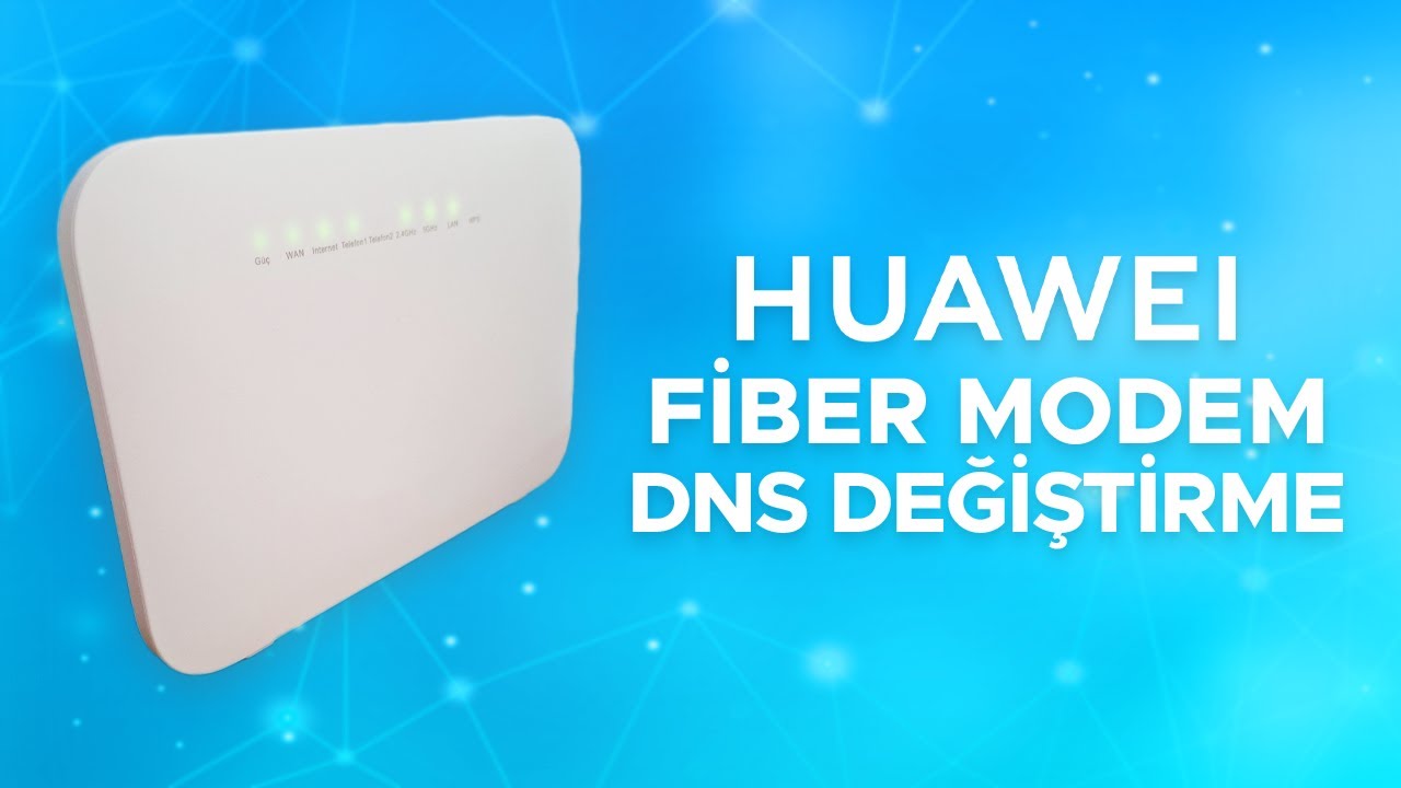 Huawei Fiber Modemler i&ccedil;in DNS değiştirme | GIBIRNet