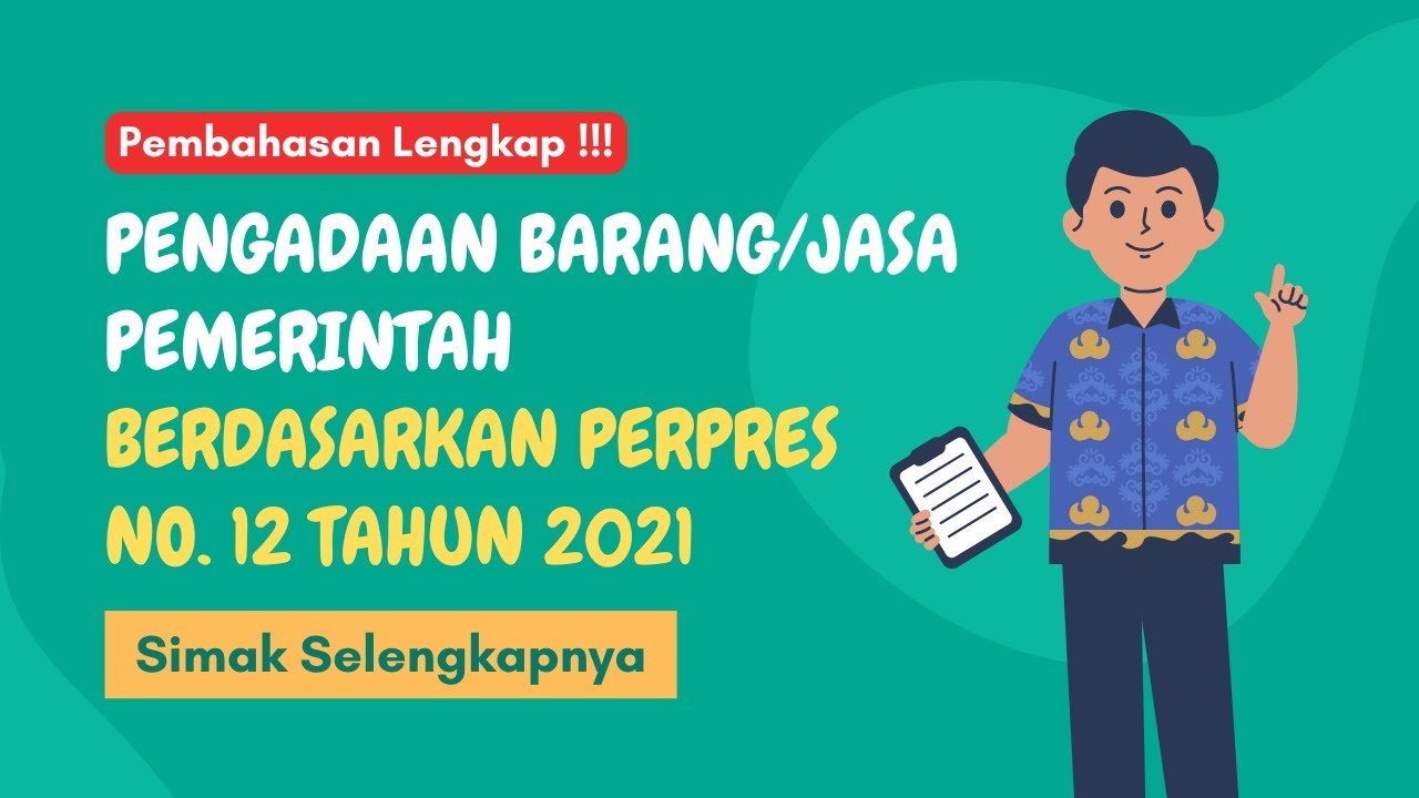 PEMBAHASAN LENGKAP! PENGADAAN BARANG JASA PEMERINTAH || PERPRES NO. 12 TAHUN 2021