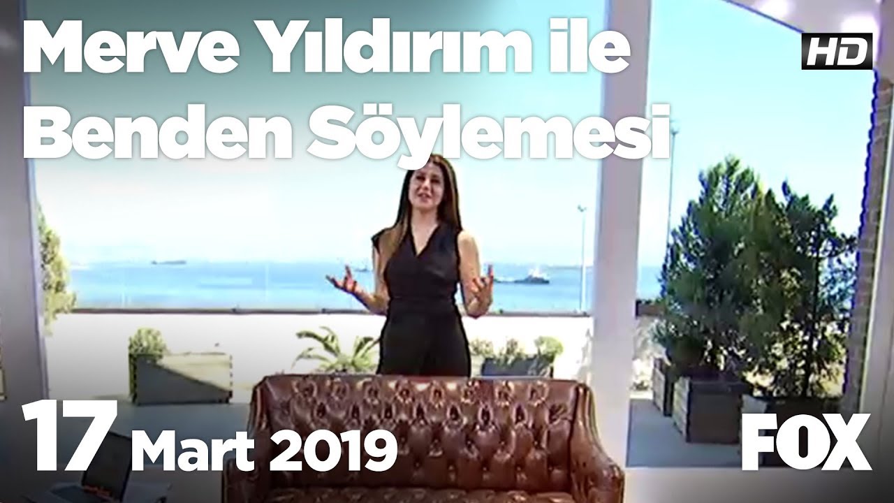 17 Mart 2019 Merve Yıldırım ile Benden Söylemesi