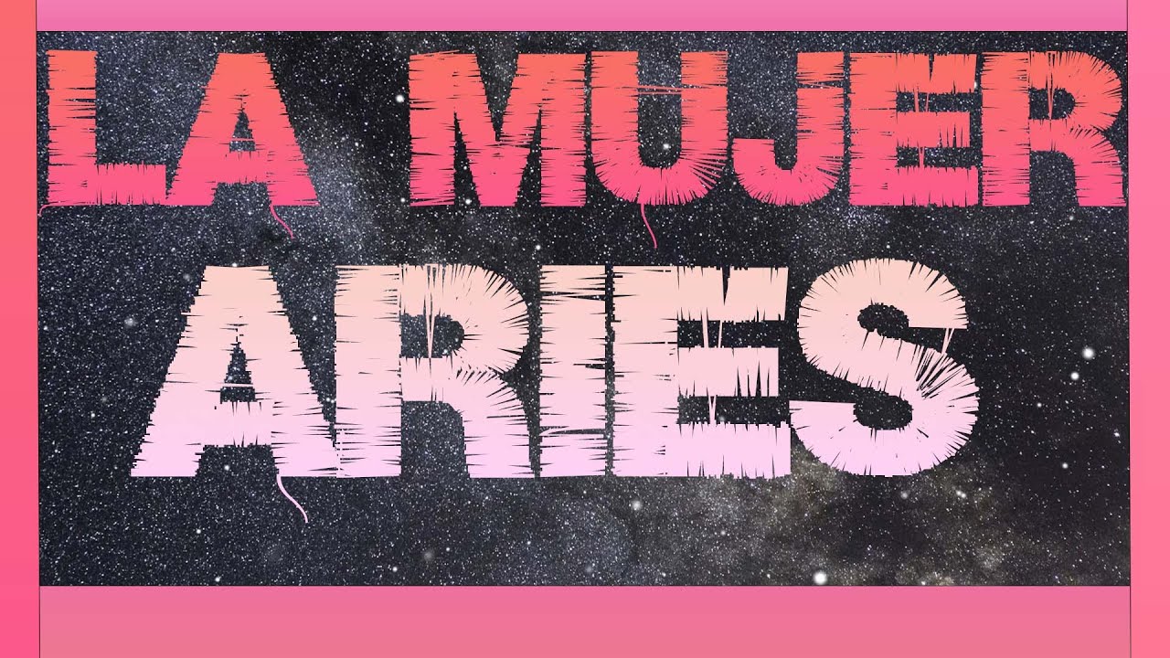 ¿COMO ES LA MUJER ARIES?-TODO SOBRE LA MUJER ARIES-PERSONALIDAD Y MAS