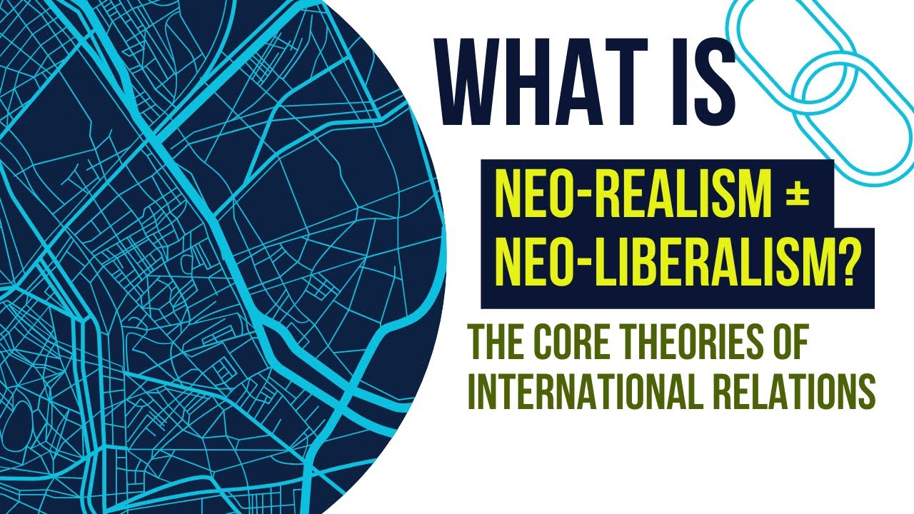 What is Neorealism and Neoliberalism in International Relations?