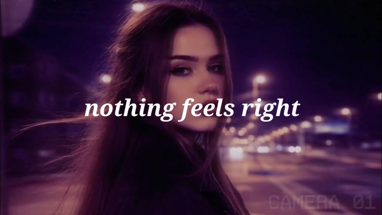 nothing feels right anymore