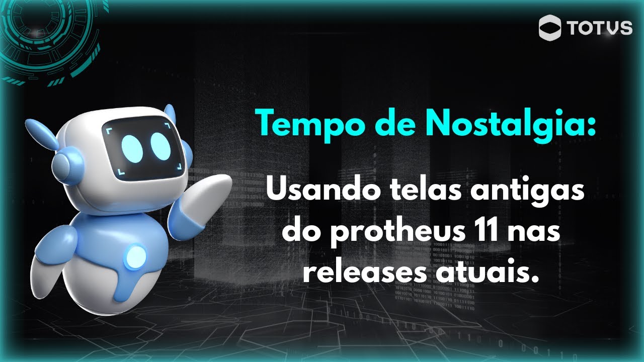 Tempo de Nostalgia: Usando telas antigas do protheus 11 nas releases atuais