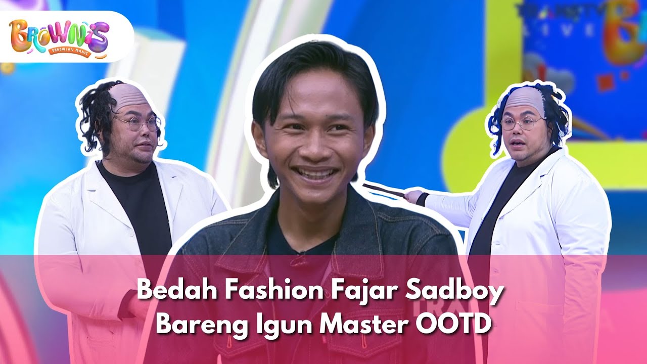 [FULL] Bedah Fashion Fajar Sadboy Bareng Igun Master OOTD - BROWNIS (23/1/26)