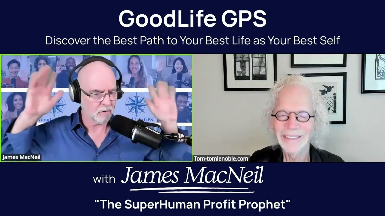 Good Life GPS with James MacNeil and Special Guest Tom Lenoble (FULL REPLAY)