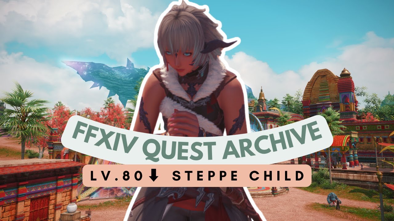 Thavnair: Lv.80⬇ Steppe Child | No Commentary | FFXIV Quest Archive