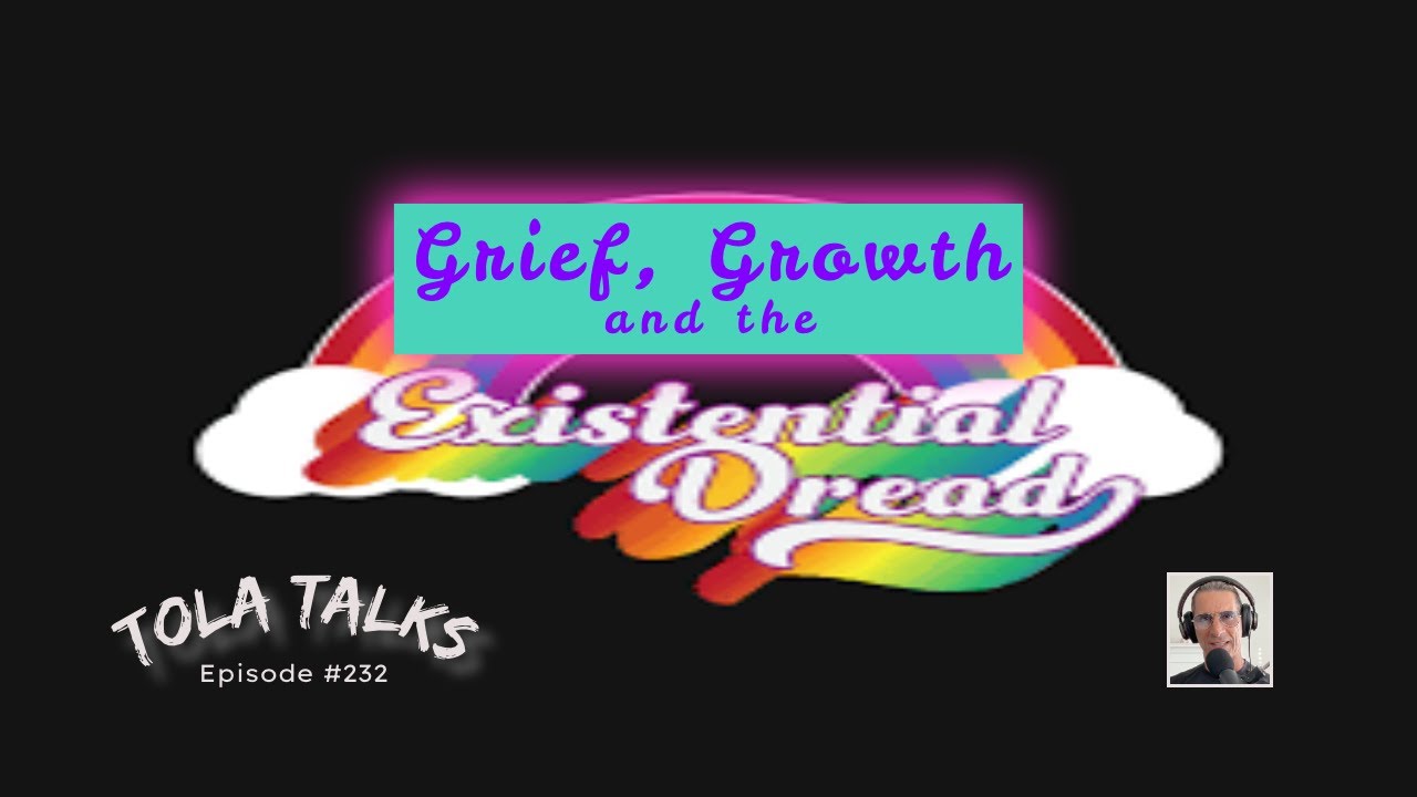Grief, Growth and the Existential Dread | Tola Talks - Ep #232