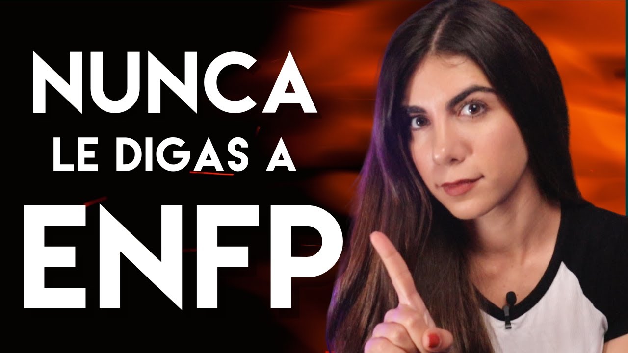 5 Cosas que NUNCA Debes Decirle a ENFP (MBTI)
