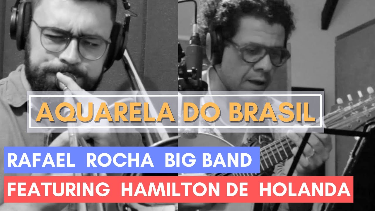 Aquarela do Brasil //  Rafael Rocha Big Band feat. Hamilton de Holanda