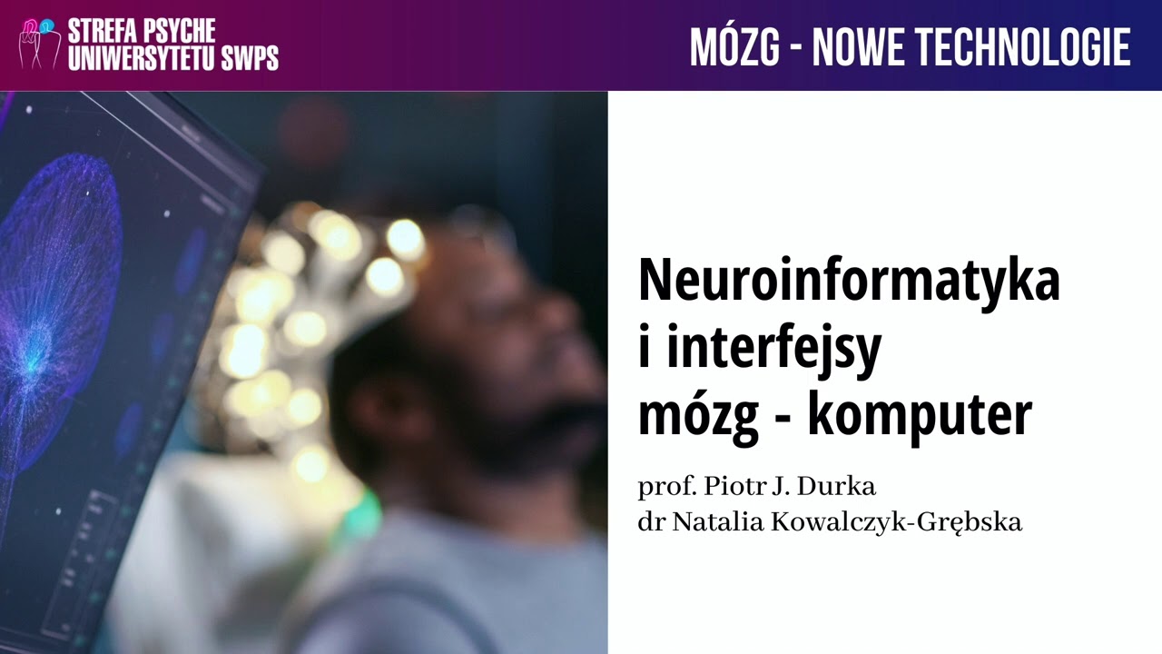Neuroinformatyka i interfejsy mózg-komputer - prof. Piotr Durka, dr Natalia Kowalczyk-Grębska