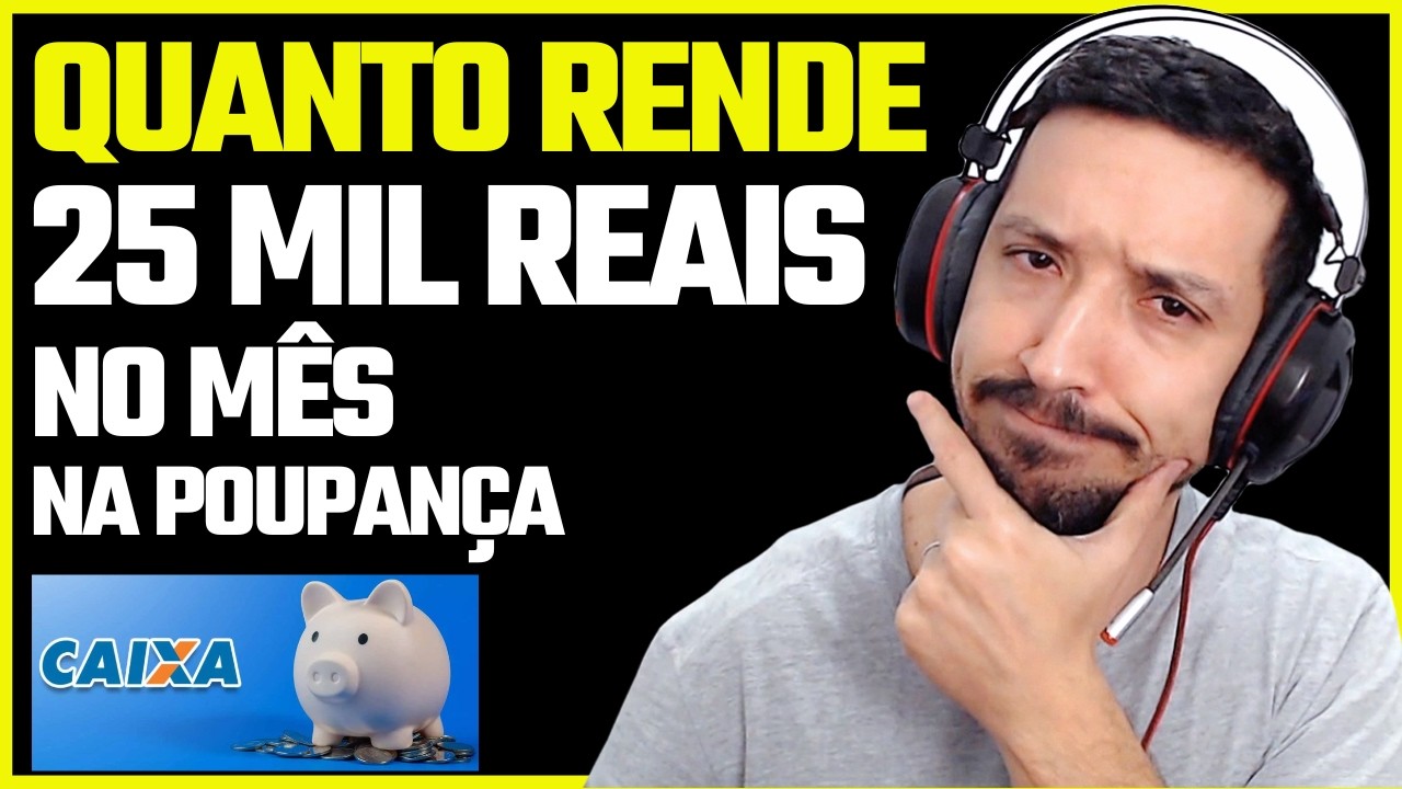 Quanto rende 25 mil reais no mês na Poupança da Caixa