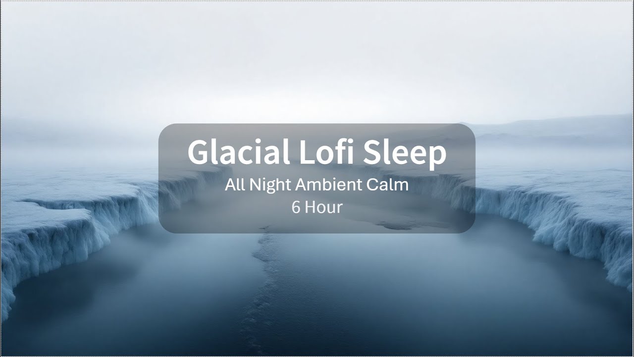 Glacial Sleep Soundscape ❄️ All Night Lofi Ambient Music for Deep Sleep 6 Hours