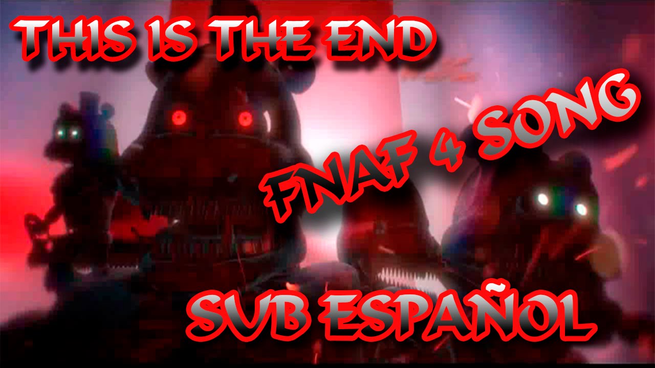 THIS IS THE END- Fnaf 4 song- sub español (NateWantsToBattle)