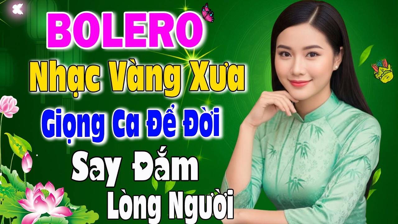 Liên Khúc Bolero Trữ Tình 2026 Giọng Ca Để Đời – Tuyển Chọn Những Bản Nhạc Vàng Say Đắm Lòng Người