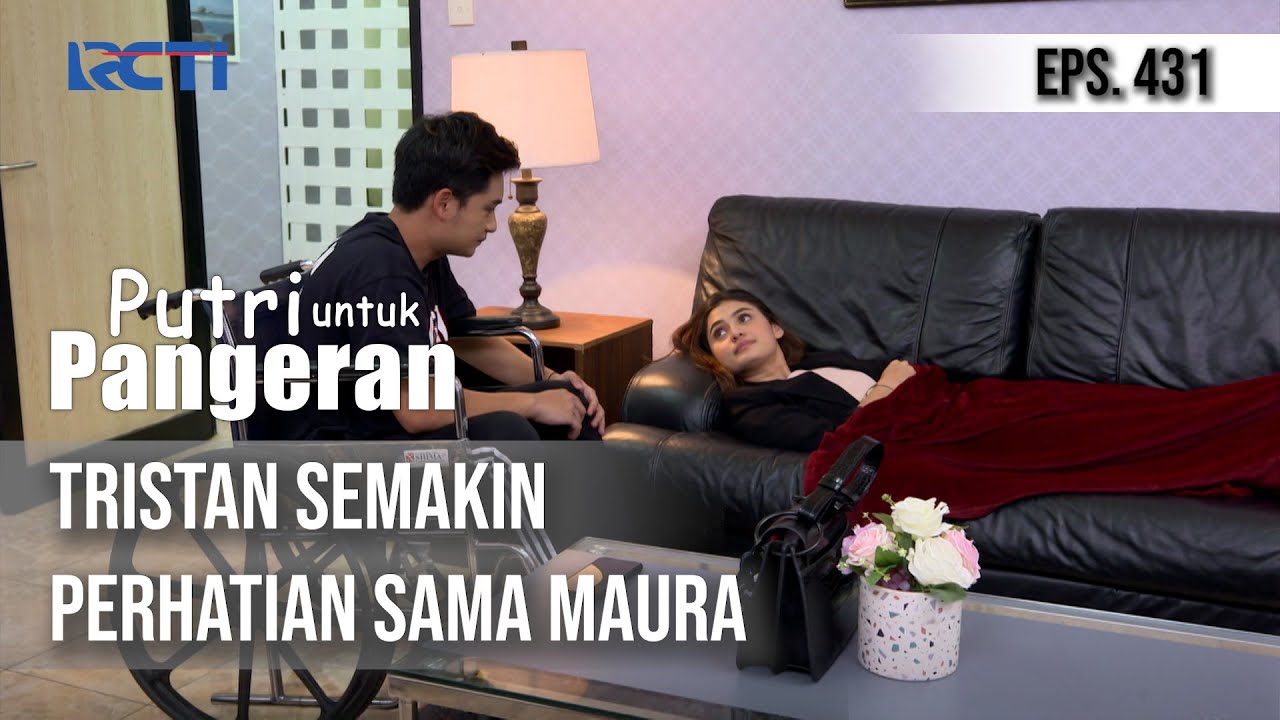 PUTRI UNTUK PANGERAN - Tristan Semakin Perhatian Sama Maura