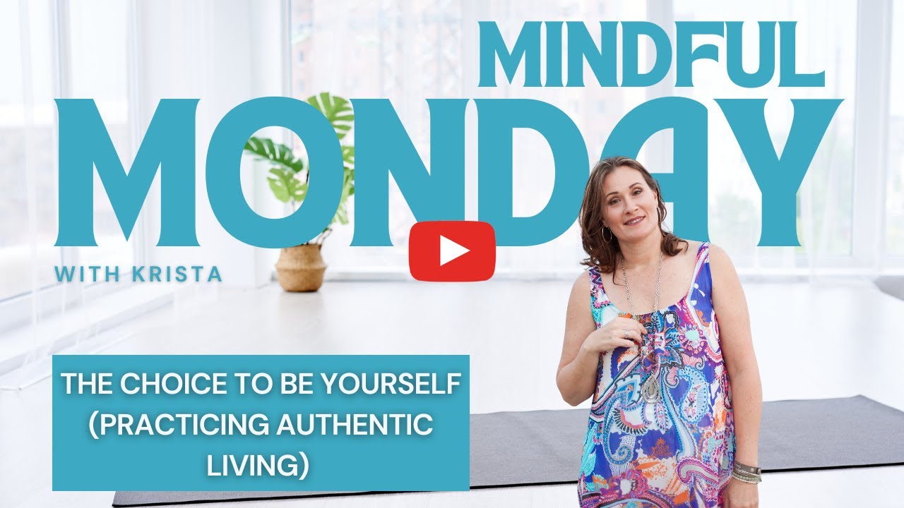Mindful Monday: The Choice to Be Yourself (Practicing Authentic Living)