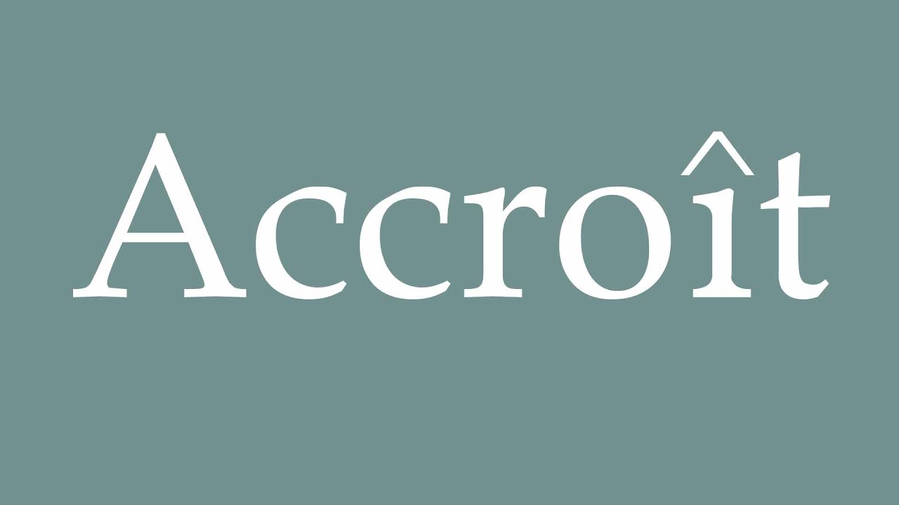 How to Pronounce ''Accro&icirc;t'' (Increases) Correctly in French