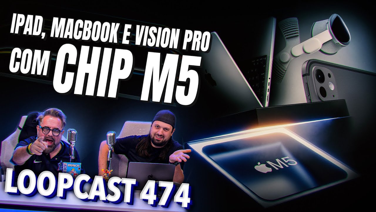 Novos iPad Pro, Macbook Pro e Vision Pro com chip M5! Vale a pena?! Loopcast 474!
