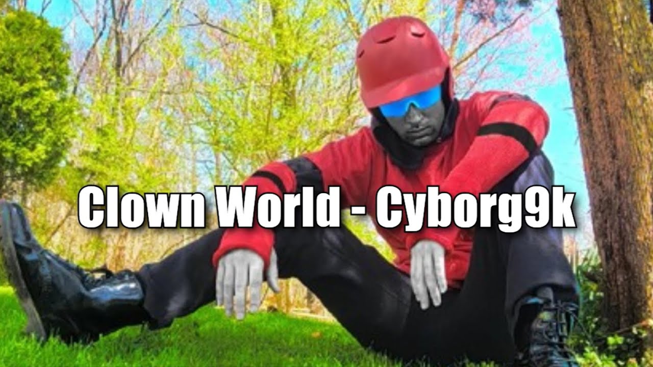 [Lyrics] Clown World - Cyborg9k